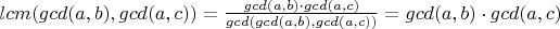 $lcm(gcd(a, b), gcd(a,c)) = \frac{gcd(a, b)\cdot gcd(a,c)}{gcd(gcd(a, b), gcd(a,c))} = gcd(a, b)\cdot gcd(a,c)$