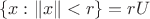 $$\{x:\|x\|<r\}=rU$$ $$\{x:\|x\|<r\}=rU$$