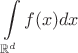 $$ \int\limits_{\mathbb{R}^d}f(x)dx $$