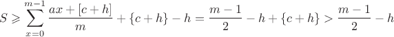 $$S\geqslant \sum\limits_{x=0}^{m-1}\dfrac{ax+[c+h]}{m}+\{c+h\}-h=\dfrac{m-1}{2}-h+\{c+h\}>\dfrac{m-1}{2}-h$$