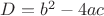 $D=b^2 - 4ac$