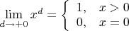 $\lim\limits_{d\to +0}x^d=\left\{\begin{array}{cc}1,&x>0\\0,&x=0\end{array}$