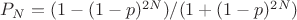 $ P_{N}=(1-(1-p)^{2N})/(1+(1-p)^{2N}) $