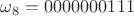 $\omega_8=0000000111$