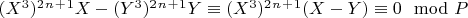$(X^3)^2^n^+^1X -(Y^3)^2^n^+^1Y\equiv(X^3)^2^n^+^1(X-Y)\equiv 0\mod P$