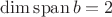 $\dim\operatorname{span} b=2$