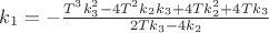 $k_1 = -\frac{T^3 k_3^2-4 T^2 k_2 k_3+4 T k_2^2+4 T k_3}{2 T k_3-4 k_2}$ $k_1 = -\frac{T^3 k_3^2-4 T^2 k_2 k_3+4 T k_2^2+4 T k_3}{2 T k_3-4 k_2}$