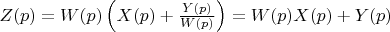 $Z(p)=W(p)\left(X(p)+\frac{Y(p)}{W(p)}\right)=W(p)X(p)+Y(p)$