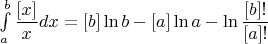 \int\limits_{a}^{b}\dfrac{[x]}{x}dx=[b]\ln{b}-[a]\ln{a} -\ln\dfrac{[b]!}{[a]!}