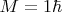 $M=1\hbar$