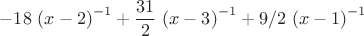 $$
-18\, \left( x-2 \right) ^{-1}+{\frac {31}{2}}\, \left( x-3 \right) ^{
-1}+9/2\, \left( x-1 \right) ^{-1}
$$