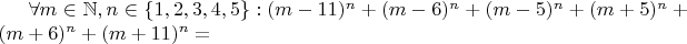 $\forall m\in \mathbb N,n\in \{1,2,3,4,5\}: (m-11)^n+(m-6)^n+(m-5)^n+(m+5)^n+(m+6)^n+(m+11)^n=$
