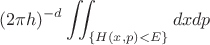 $$
(2\pi h)^{-d}\iint _{\{H(x,p)<E\}} dx dp
$$