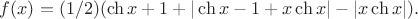 $f(x)=(1/2)(\ch x+1+|\ch x-1 +x \ch x|-|x \ch x|).$