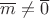 $\overline m\ne\overline 0$