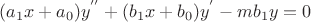 $\[({a_1}x + {a_0}){y^{''}} + ({b_1}x + {b_0}){y^'} - m{b_1}y = 0\]$