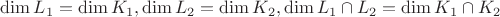 $\dim L_1 = \dim K_1, \dim L_2 = \dim K_2, \dim L_1 \cap L_2 = \dim K_1 \cap K_2$