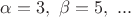 $\alpha=3, \ \beta=5,\ ... $ $\alpha=3, \ \beta=5,\ ... $