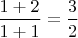 $\dfrac{1+2}{1+1}=\dfrac{3}{2}$