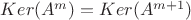 $Ker(A^m)=Ker(A^{m+1})$