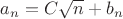 $a_n=C \sqrt n+b_n$