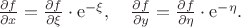 $
    \frac{\partial f}{\partial x}=\frac{\partial f}{\partial \xi}\cdot\mathrm{e}^{-\xi},\quad \frac{\partial f}{\partial
      y}=\frac{\partial f}{\partial \eta}\cdot\mathrm{e}^{-\eta}.$