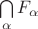 $\bigcap\limits_{\alpha} F_{\alpha}$