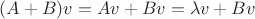 $(A+B)v=Av+Bv=\lambda v+Bv$