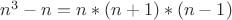 $n^3-n=n*(n+1)*(n-1)$