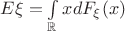 $E\xi =\int\limits _{\mathbb R}xdF_\xi (x)$