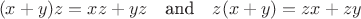 $$
(x+y)z=xz+yz\text{\quad and\quad} z(x+y)=zx+zy
$$