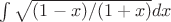 \int{\sqrt{{(1-x)}/{(1+x)}}dx}
