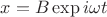 $x = B\exp{i\omega t}$ $x = B\exp{i\omega t}$