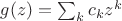 $g(z)=\sum_k c_k z^k$ $g(z)=\sum_k c_k z^k$