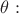 $\theta :$