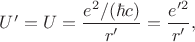 $U'=U=\dfrac{e^2/ (\hbar c)}{r'}=\dfrac{e'^2}{r'},$