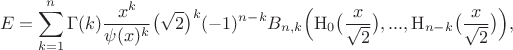 $$E = \sum_{k=1}^{n}\Gamma(k) \frac{x^k}{\psi(x)^k}\big(\sqrt{2}\big)^k(-1)^{n-k}B_{n,k}\Big(\mathrm{H}_{0}\big(\frac{x}{\sqrt{2}}\big), ..., \mathrm{H}_{n-k}\big(\frac{x}{\sqrt{2}}\big)\Big), $$