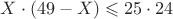 $X\cdot (49 - X ) \leqslant 25\cdot 24$