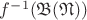 $f^{-1}(\mathfrak B(\mathfrak N))$