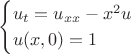 $$
 \begin{cases}
 u_{t}=u_{xx}-x^2u \\
 u(x,0)=1
 \end{cases}
$$