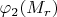 $\varphi_2(M_r)$