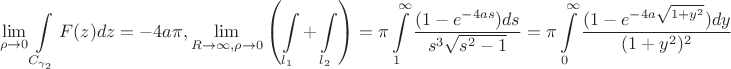 $$\lim _{\rho \to 0}\int \limits _{C_{\gamma _2}}F(z)dz=-4a\pi ,\lim _{R\to \infty ,\rho \to 0} \left (\int \limits _{l_1}+\int \limits _{l_2}\right )=\pi \int \limits _1^{\infty }\dfrac {(1-e^{-4as})ds}{s^3\sqrt {s^2-1}}=\pi \int \limits _0^{\infty }\dfrac {(1-e^{-4a\sqrt {1+y^2}})dy}{(1+y^2)^2}$$