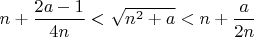 $n+\dfrac{2a-1}{4n}<\sqrt{n^2+a}<n+\dfrac{a}{2n}$