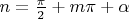 $n = \frac{\pi}{2} + m \pi + \alpha$