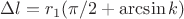 $\Delta l = r_1 (\pi/2 + \arcsin{k})$