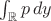 $\int_{\mathbb{R}}p\,dy$