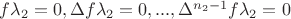 $f \lambda_2 = 0, \Delta f \lambda_2 = 0, ..., \Delta^{n_2-1} f \lambda_2 = 0$