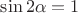 $\sin {2\alpha}=1$