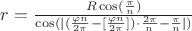 $r=\frac{R\cos(\frac{\pi}{n})}{\cos(|(\frac{{\varphi}n}{2\pi}-[\frac{{\varphi}n}{2\pi}])\cdot\frac{2\pi}{n}-\frac{\pi}{n}|)}$