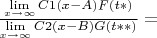 $\frac {\lim \limits_{x \to \infty} {C1(x-A)F(t*)}} {\lim \limits_{x \to \infty} {C2(x-B)G(t**)}}=$